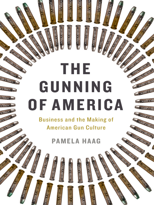Title details for The Gunning of America by Pamela Haag - Available